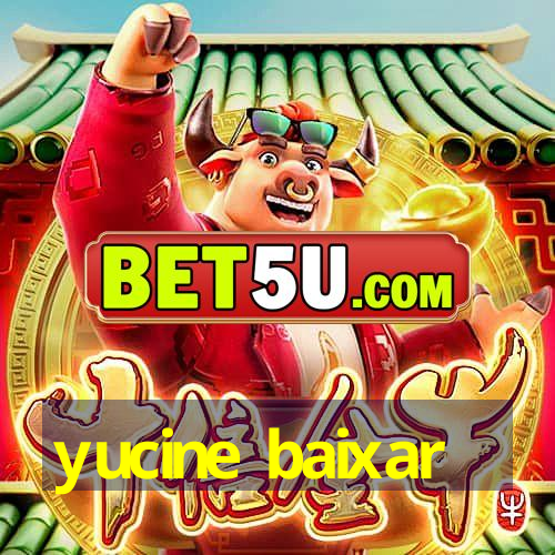 yucine baixar